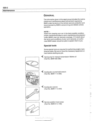 Page 34
020-2 
Maintenance 
The information given in this repair group includes the routine 
checlts  and maintenance steps  that are both required  by 
BMW  under the terms  of the  vehicle warranty protection and 
recommended  by BMW to ensure long  and reliable vehicle 
operation. 
NOTE- 
Aside  from keeping  your car  in the  best  possible  condition, 
proper  maintenance  plays a role  in maintaining  full protection 
under 
BMWs new car  warranty  coverage. If in doubt about 
the  terms  and conditions...