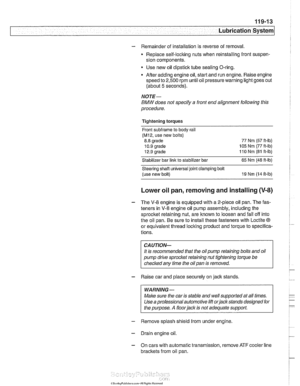 Page 333
-- . - .. . - Lubrication system] 
- Remainder of installation  is reverse  of removal. 
Replace  self-locking  nuts when  reinstalling  front suspen- 
sion components. 
Use new  oil dipstick  tube sealing O-ring. 
After adding engine oil,  start and run engine. Raise engine 
speed  to 2,500  rpm until oil pressure warning light  goes out 
(about  5 seconds). 
NOTE- 
BMW does  not specify  a front  end alignment  following this 
procedure. 
Tightening torques Front subfrarne  to body  rail 
(M12, use...