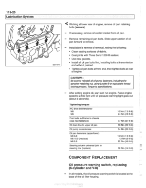 Page 340
Lubr~cat~on System r- - 
Working at lower  rear  of engine,  remove  oil pan  retaining 
bolts 
(arrows). 
- If  necessary,  remove  oil cooler  bracket  from oil pan. 
- Remove remaining oil  pan bolts.  Slide upper section  of oil 
pan  forward to  remove. 
- Installation is  reverse of removal,  noting the following: 
Clean  sealing  surfaces  of debris. 
- Coat  joints  with Three  Bond 1209 O sealant. 
Use  new gaskets. 
Install all oil pan  bolts first, installing bolts  at transmission 
end...