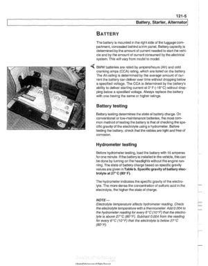 Page 371
Battery, Starter, ~iternatorl 
The battery  is mounted in  the right side of the  luggage  com- 
partment,  concealed behind  a trim panel.  Battery capacity is 
determined  by the  amount  of current  needed  to start the vehi- 
cle  and  by the amount of  current consumed by the electrical 
system.  This will vary  from model to model. 
BMW  batteries are rated  by 
amperelhours (Ah) and cold 
cranking amps (CCA) rating, which  are listed on the battery. 
The  Ah rating is  determined  by the  average...