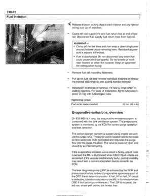 Page 406
I Fuel Injection 
Release injector locking  clips at each  injector  and pry injector 
wiring  duct  up off injectors. 
Clamp  off fuel  supply  line and fuel  return line  at end  of fuel 
rail. Disconnect  fuel supply fuel  return lines from fuel rail. 
WARNING - 
Clamp  off the  fuel  lines  and then  wrap  a clean  shop towel 
around  the lines before removing  them. Residual 
fuelpres- 
sure is present  in the  lines. 
Fuel  is discharged.  Do not  disconnect any  wires that 
could  cause...
