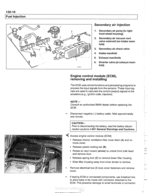 Page 408
130-1 8 
1 Fuel injection Secondary air injection 
1. Secondary air pump  (in right 
front  wheel  housing) 
2. Secondary  air vacuum  vent 
valve  solenoid  (on intake mani- 
fold) 
3. Secondary  air check valve 
4. Intake manifold 
5. Exhaust  manifolds 
6. Diverter valve (at exhaust mani- 
fold) 
Engine control module (ECM), 
removing and installing 
The  ECM uses  stored functions and processing programs to 
process the input signals  from the sensors. These input sig- 
nals are used to calculate...