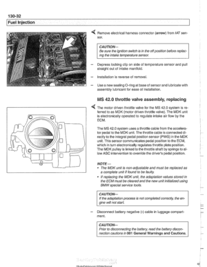 Page 422
Fuel Injection 
4 Remove electrical harness connector  (arrow) from IAT sen- 
sor. 
CAUTION- 
Be  sure  the ignition  switch is in  the  off position  before repiac- 
ins the intake temperature  sensor. 
- Depress loclting clip on side of temperature  sensor and pull 
straight  out of intake  manifold. 
- Installation is  reverse of removal 
- Use a  new sealing O-ring  at base  of sensor  and lubricate with 
assembly  lubricant for 
ease of installation 
MS 42.0 throttle  valve assembly,  replacing 
<...