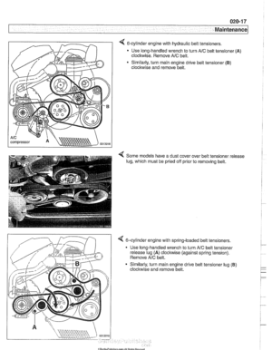 Page 49
< 6-cylinder engine with  hydraulic  belt tensioners. 
Use long-handled  wrench to turn 
A/C belt tensioner (A) 
clockwise.  Remove AfC belt. 
* Similarly,  turn main  engine drive  belt tensioner (B) 
clockwise  and remove belt. 
< Some models have a dust cover over  belt tensioner  release 
lug, which must  be pried off prior to  removing belt. 
4 6-cylinder  engine with spring-loaded  belt tensioners. 
Use  long-handled  wrench to turn 
AfC belt  tensioner 
release  lug 
(A) clocltwise  (against...