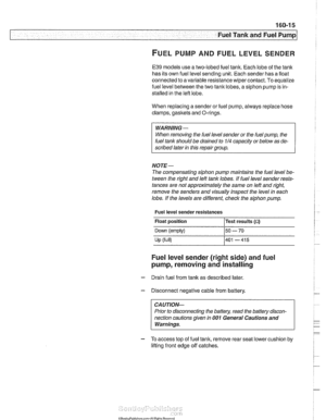 Page 485
.- 
err- .- Fuel Tank and Fuel Pump 
FUELPUMP AND FUELLEVELSENDER 
E39 models  use a two-lobed  fuel tank.  Each lobe  of the  tank 
has  its own  fuel level  sending  unit. Each sender  has a float 
connected  to a variable  resistance  wipercontact.  To equalize 
fuel  level  between the two 
tank lobes, a siphon pump is in- 
stalled  in the  left lobe. 
When  replacing  asender or fuel  pump, always  replace hose 
clamps, 
gasltets and  O-rings. 
WARNING 
- 
When  removing the fuel level sender  or...