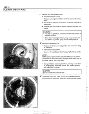 Page 486
.- 
I Fuel Tank and Fuel Pump 
- Expose right side access cover: 
Peel  forward lip  of carpet. 
Release rubber grommet from center  of access cover  insu- 
lation. 
Peel back  insulation at 
perforations to expose  fuel tank  ac- 
cess  cover. 
Remove right  side cover  to expose  electrical harness con- 
nector. 
WARNING - 
Fuel  may be spilled.  Do not smolce or work  near heaters  or 
other  fire hazards. 
When  disconnecting  fuel hose,  wrap  shop rag around 
end  of hose  to prevent spray  of...