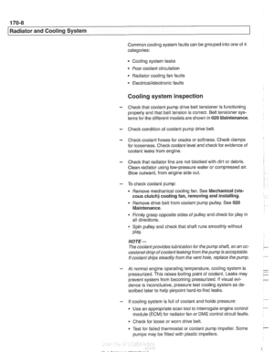 Page 504
170-8 
I Radiator and Cooling System 
Common cooling system faults can be  grouped into one  of 4 
categories: 
Cooling system 
lealts 
Poor  coolant  circulation 
Radiator  cooling fan faults 
Electrical/electronic faults 
Cooling  system inspection 
- Check that coolant  pump drive belt tensioner  is  functioning 
properly and  that belt tension  is correct.  Belt tensioner  sys- 
tems  for the  different  models are shown  in 
020 Maintenance. 
- Check condition  of coolant  pump drive  belt. 
-...