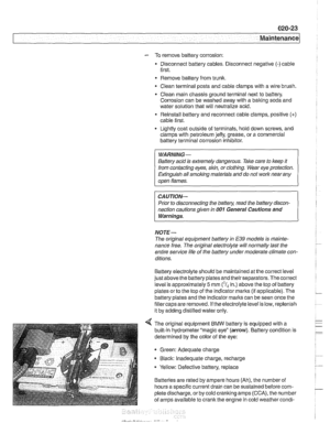 Page 55
Maintenance 
- To remove battery corrosion: 
Disconnect battery  cables. Disconnect negative  (-)cable 
first. 
* Remove  battery from trunk 
Clean terminal posts and  cable clamps with a  wire brush. 
Clean main chassis ground terminal  next to battery. 
Corrosion can be washed  away with a 
baking soda and 
water  solution  that will neutralize  acid. 
Reinstall battery and  reconnect cable clamps, positive 
(+) 
cable first. 
Lightly coat outside  of terminals,  hold down screws,  and 
clamps with...