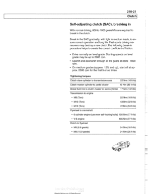 Page 563
Self-adjusting clutch (SAC), breaking  in 
With normal  driving,  800 to 1000 gearshifts  are required to 
break  in the clutch. 
Break  in the  SAC gradually,  with light  to medium  loads, to en- 
sure correct operation  and long  life. Fast  sports driving  ma- 
neuvers may  destroy a new 
clutch.The following break-in 
procedure helps  to create the correct  coefficient of friction. 
Drive normally  on level grade.  Starting speeds  on level 
grade may  be up to 2000  rpm. 
Upshift  and downshift...