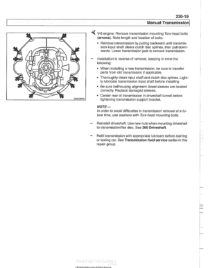 Page 583
Manual Transmission 
4 V-8 engine:  Remove transmission  mounting Tom-head  bolts 
(arrows).  Note length and location  of bolts. 
Remove transmission  by pulling backward until transmis- 
sion input shaft clears clutch disc splines, then  pull down- 
wards.  Lower transmission  jack to remove transmission. 
- Installation is reverse  of removal,  keeping in mind the 
following: 
When  installing a new transmission,  be sure to transfer 
parts from  old transmission 
if applicable. 
Thoroughly  clean...