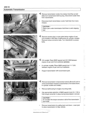 Page 596
Automatic Transmission 
4 Remove transmission cooler  line clamp mounting  nut (ar- 
row) from transmission  bell housing. Disconnect cooler lines 
from  transmission. 
- Disconnect  both transmission cooler fluid  lines  from trans- 
mission. 
CAUTION- 
Place a  pan under  transmission fluid lines to catch dripping 
fluid. 
4 Remove access  plug in cover  plate below engine oil  pan 
(V-8 models) or left side of bellhousing (6-cylinder  models). 
Remove torque converter  bolts. Turn 
cranltshaft to...