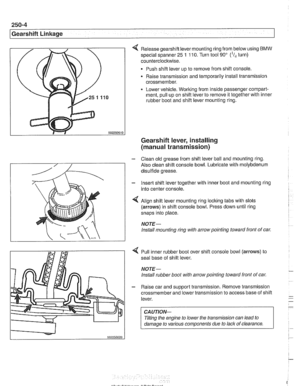 Page 602
250-4 
I Gearshift Linkage 
Release gearshift lever mounting  ring from below using BMW 
special spanner 25 1 110. Turn tool 90 (I, turn) 
counterclockwise. 
Push shift lever  up to remove from  shift console, 
Raise transmission  and temporarily install transmission 
crossmember. 
Lower vehicle. Working from  inside passenger  compart- 
ment,  pull up  on shift lever to remove  it together with inner 
rubber boot and shift lever mounting ring. 
Gearshift  lever, installing 
(manual transmission) 
-...