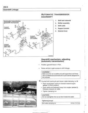 Page 604
pearshift Linkage 
~UTOMATIC TRANSMISSION 
GEARSHIFT 
Automatic transmission  gearshift  mechanism 
automatic 
5-speed Steptronic (5251,530i) 
1. Shift lock solenoid 
2. Shifter assembly 
3. Shift  cable 
4.  Support bracket 
5. Selector lever 
Gearshift mechanism, adjusting 
(automatic transmission) 
- Position  gearshift  lever in Park. 
- Raise vehicle  to gain  access  to shift  linkage. 
WARNING - 
Make sure  the car  is stable  and well supported  at all times. 
Use  a professional  automotive...