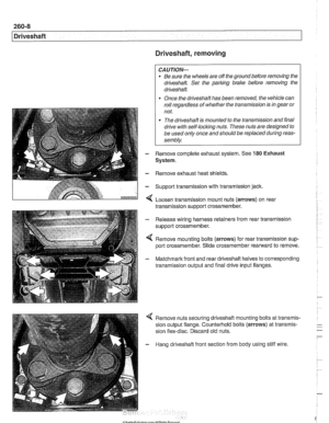 Page 614
-.- . 
/ Driveshaft Driveshaft,  removing 
CAUTION- 
. Be sure the wheels  are off the  ground  before removing  the 
driveshak Set the parl(ing brake  before  removing  the 
driveshaft. 
Once the driveshaft  has been  removed, the vehicle  can 
roll  regardless  of whether the  transmission  is in  gear or 
not. 
The  driveshaft  is mounted  to the  transmission  and final 
drive 
with self-locliing  nuts. These  nuts are  designed  to 
be  used  only once  and should  be replaced  during reas-...