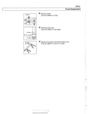 Page 639
Front Suspension 
< Ball joint  press 
(Tool No. BMW 
31 2 240) 
< Bushing press  tools 
(Tool  No. BMW 
31 2 2611263) 
4 Spring compressor and spring holder  arms 
31 3 350 (Tool No. BMW 31 3 340  131 3 350)   