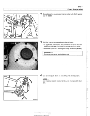 Page 643
Front ~us~ensionl 
Spread steering knuckle slot in 
tool 
31 2  200. 
pinch  collarwith BMW special 
4 Worlting  in engine compartment  at strut  tower: 
- If applicable,  disconnect plug connector  at top  of strut for 
Electronic Damper  Control and remove cap from  cable. 
Remove  upper strut bearing mounting  fasteners 
(arrows). 
WARNING- 
Do not remove  centerstrut  retaining nut. 
4 Use lever  to push  down on wheel  hub. Tilt strut outward 
NOTE- 
Use masking tape  to protect  fender arch from...