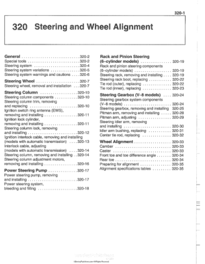 Page 659
1 320 Steering and Wheel Alignment 
General ........................... .32 0.2 
Special tools 
........................ .32  0.2 
Steering  system 
..................... .32 0.4 
Steering  system variations 
............. .32 0.5 
Steering  system warnings  and cautions 
... .32 0.6 
Steering Wheel .................... .32 0.7 
Steering  wheel.  removal  and installation 
.. .32 0.7 
Steering  Column ................. .32 0.1 0 
Steering column  components .......... .32 0.10 
Steering column trim,...