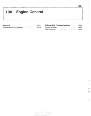 Page 67
100 Engine-General 
........ General ........................... .I0 0.2 Driveability Troubleshooting 100-4 
....................... Engine identifying  features ............. .I0 0.3 System voltage 100-5 
........................ Main grounds 100-5   