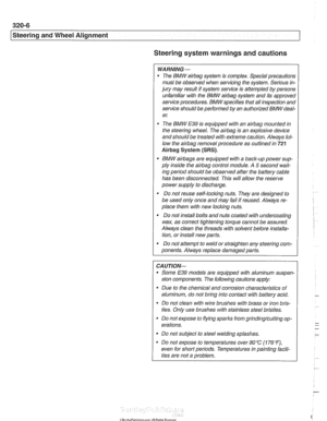 Page 664
Steering and Wheel Alignment 
Steering system warnings and cautions 
WARNING - 
The BMW airbag system  is complex.  Special precautions 
must  be observed when servicing the system.  Serious in- 
jury  may  result if system service  is attempted  by persons 
unfamiliar with the  BMW 
airbag system and its  approved 
service procedures.  BMW specifies  that all inspection and 
service should  be 
peiformed by an  authorized BMW deal- 
e,: 
The BMW E39 is equipped with an airbag mounted in 
the steering...