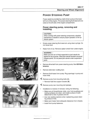 Page 675
Steering and Wheel  Alignment 
Power assist  is provided  by a belt-driven  pump at the  lower 
left  front  of the  engine.  The power steering fluid  reservoir is lo- 
cated at the left side  of the  engine compartment. 
Power  steering pump, removing  and 
installing 
When  working with  power steering  components,  absolute 
cleanliness  is needed  to ensure  proper operation  of the  hy- 
- Empty power steering fluid reservoir  using clean  syringe. Do 
not  reuse fluid. 
- Raise  front of car....