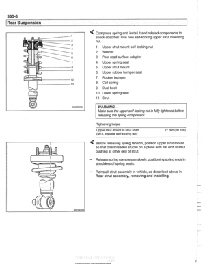 Page 704
330-8 
Rear Suspension 
4 Compress spring and install it and related components to 
shock  absorber.  Use new  self-locking upper strut mounting 
nut. 
1. Upper strut mount self-locking  nut 
2. Washer 
3. Poor road surface  adapter 
4.  Upper spring seat 
5. Upper strut mount 
6. Upper rubber bumper  seat 
7. Rubber bumper 
8. Coil spring 
9. Dust boot 
10. Lower spring seat 
I I. Strut 
WARNING- 
Male sure the upperself-locking nut  is fully tightened  before 
releasing  the spring  compressor....