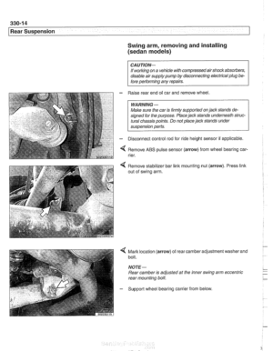 Page 710
[Rear Suspension Swing arm, removing and installing 
(sedan models) 
CAUTION- 
If working on  a vehicle  with compressed airshock absorbers, 
disable  air supply pump by disconnecting electrical plug be- 
fore  performing any  repairs. 
- Raise rear  end  of car  and  remove wheel 
WARNING- 
Make sure  the car is firmly  supported on  jack stands de- 
signed  for the purpose. Place  jack stands underneath struc- 
tural  chassis points. Do not place  jack stands  under 
sus~ension Darts. 
- Disconnect...