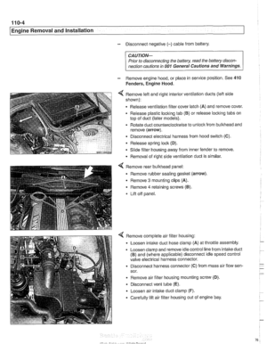 Page 76
11 0-4 
/Engine Removal and Installation 
- Disconnect  negative (-) cable from battery. 
CAUTION-  Prior  to disconnecting  the 
batteg read the battery discon- 
nection cautions 
in 001 General Cautions  and Warnings. 
- Remove engine  hood, or  place in service  position. See 410 
Fenders,  Engine Hood. 
4 Remove left  and right interior ventilation ducts  (lefl side 
shown): 
Release  ventilation filter cover latch  (A) and  remove  cover. 
Release  plastic loclting  tab 
(6) or release locking tabs...