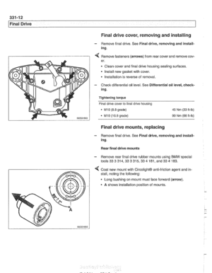 Page 756
331-12 
Final Drive Final drive cover, removing and installing 
- Remove final drive.  See Final  drive, removing  and install- 
ing. 
I 1 4 Remove  fasteners  (arrows) from rear cover  and remove cov- 
er. 
Clean  cover and final drive housing sealing surfaces. 
Install  new 
gasket with cover. 
* Installation is reverse  of removal. 
- Check differential oil  level. See Differential  oil level,  check- 
ing. 
Tightening 
torque 
Final drive  cover to final drive housing 
. M10 (8.8  grade) 45 Nm (33...