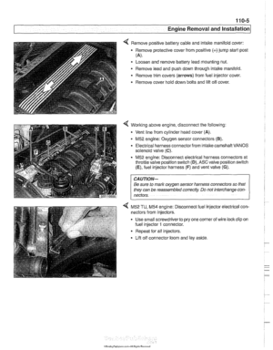 Page 77
Engine Removal  and lnstallationl 
< Remove positive battery cable and intake manifold  cover: 
Remove protective cover from positive  (+)jump start post 
(4. 
Loosen  and remove battery  lead mounting  nut. 
Remove  lead and  push down through  intake manifold 
Remove  trim covers 
(arrows) from  fuel injector  cover. 
Remove cover  hold down bolts and lift off  cover. 
Working  above engine, disconnect  the following: 
Vent  line from cylinder  head cover  (A). 
M52 engine:  Oxygen  sensor connectors...