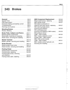 Page 763
General ........................... .34 0.2 
Special  Tools 
....................... .34 0.2 
E39 brake  system 
.................... .34 0.4 
Electronic braking and stability control 
.... .34  0.4 
Troubleshooting 
..................... .34  0.5 
Warnings  and cautions 
................ .34  0.7 
Bleeding  Brakes ................... .34 0.8 
Brakes, bleeding 
..................... .34  0.9 
Brake  Pads, Calipers  and Rotors ... .34 0.1 1 
Braking  system components .......... .34 0.11 
Brake pads,...