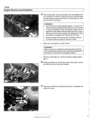 Page 78
. .- - 
I Engine Removal and Installation I 
4 Where applicable,  remove schraedervalve  cap (arrow)  from 
air  connection  on fuel  rail. Using a  tire chuck,  blow fuel back 
through  feed line using a  brief burst  of compressed  air 
(rnax- 
imum of 3 bar or 43.5 psi). 
WARNING - 
Fuel  in fuel line  is under  pressure  (approx. 3 - 5 bar  or 45 - 
75psi) andmay be  expelled  underpressure.  Do not smoke 
or  work near heaters  or other  fire hazards. Keep  a  fire ex- 
tinguisher  handy Before...