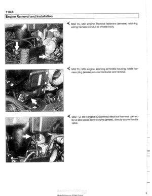 Page 80
110-8 
1 Engine Removal and Installation 
4 M52 TU, M54 engine:  Remove fasteners  (arrows) retaining 
wiring harness conduit  to throttle  body. 
4 M52 TU, M54 engine: Working at throttle housing, rotate har- 
ness  plug (arrow)  counterclockwise  and  remove. 
4 M52 TU, M54 engine:  Disconnect electrical harness connec- 
tor at idle speed control  valve (arrow),  directly above throttle 
valve.   