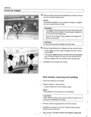 Page 840
Trunk Lid, Tailgate I 
4 Remove rubber grommet and applicable  connectors.  Discon- 
nect  rear window washer  hose. 
NOTE- 
To facilitate  installation, mark position  of hinges  for tailgate 
and  rear  window frame  on body 
WARNING- 
The  tailgate  is very heavy and  will close without both pres- 
surized  lifting struts  installed.  Properly support  tailgate pri- 
or  to removal  of the lifting struts. 
There is  risk of fingers being trapped  once tailgate fas- 
teners  are removed. 
CAUTION-...