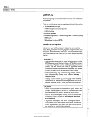 Page 880
I lnterior Trim 
This repair group  covers interior trim  removal and installation 
procedures. 
- Refer  to the  following  repair groups  for additional  information: 
250 Gearshift Linkage 
41 1 Doors (interior door panels) 
@ 612 Switches 
620 Instruments 
640 Heating and  Air Conditioning [IHKA control  panel! 
650 Radio 
721 Airbag System  (SRS) 
lnterior trim repairs 
lnterior trim  and finish  panels are clipped  or screwed into 
place.  Many of the trim  retaining clips are designed 
to be used...