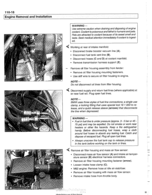 Page 90
I Engine Removal and Installation 
WARNING - 
Use extreme caution when draining and disposing  of engine 
coolant.  Coolant is poisonous  andlethal to  humans andpets. 
Pets  are attracted  to coolant because  of its  sweet smell  and 
taste.  Seek medical attention immediately  if coolant  is ingest- 
--- 
Working  at  rear of intake manifold: 
Disconnect  brake  booster  vacuum line (A). 
Disconnect  fuel  tank vent line 
(6). 
Disconnect  hoses  (C and D) at coolant  manifold 
- Remove  transmission...