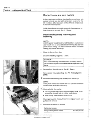 Page 910
51 5-1 6 
Central Locking  and Anti-Theft 
DOOR HANDLES AND LOCKS 
In the  procedures  that follow, door handle removal, door  lock 
cylinder removal and door latch removal are  covered for the 
left front door.  Other doors are similar although simpler, due 
to  the 
lack of lock  cylinder. 
Inside  door release  removal is covered in the  procedure for 
inner door 
 ane el removal.  See 411 Doors. 
Door  handle  (outer), removing  and 
installing 
NOTE- 
IfBMWspecial tools  51 3201 and51 3 203 are...