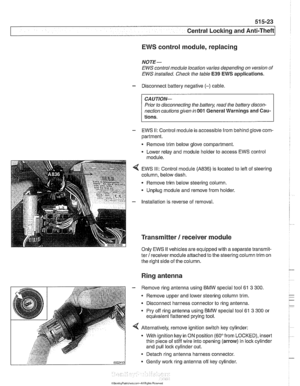 Page 917
Central Lockina and ~nti-  heft 
EWS control module, replacing 
NOTE- 
EWS control  module location  varies depending on  version of 
EWS  installed. 
Checlc the table €39 EWS applications. 
- Disconnect battery  negative (-) cable. 
CA UTIOI\C 
Prior to disconnecting  the battery, read the battery  discon- 
nection  cautions  given in 
001 General  Warnings and Cau- 
tions. 
- EWS II: Control module is accessible  from behind glove com- 
partment. 
Remove trim  below glove compartment. 
Lower relay and...