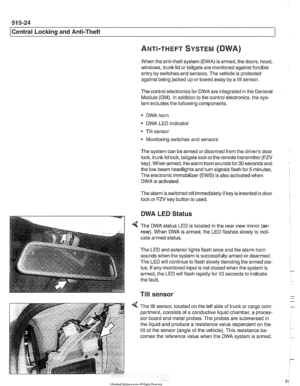 Page 918
51 5-24 
l~entral Locking and Anti-Theft 
ANTI-THEFT SYSTEM (DWA) 
When  the anti-then  system (DWA) is armed,  the doors,  hood, 
windows, trunk  lid or tailgate are monitored against forcible 
entry by switches  and sensors.  The vehicle is protected 
against  being jacked  up or towed  away by a tilt sensor. 
The  control electronics for  DWA are integrated  in the  General 
Module  (GM). In addition  to the  control  electronics,  the sys- 
tem  includes the following components. 
* DWA  horn 
DWA...