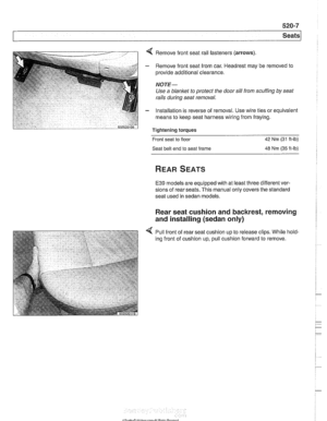 Page 927
Seats 
< Remove front  seat  rail fasteners (arrows) 
- Remove front  seat from car. Headrest may  be removed to 
provide additional clearance. 
NOTE- 
Use  a blanket  to protect  the door  sill from  scuffing  by seat 
rails 
during seat  removal. 
- Installation is reverse  of removal. Use wire  ties or equivalent 
means  to keep seat  harness wiring from fraying. 
Tightening torques 
Front seat  to floor 
42 Nm (31 ft-lb) 
Seat belt  end to seat frame 
48 Nm  (35 ft-lb) 
E39 models are equipped with...