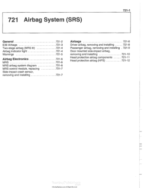 Page 949
721 Airbag System (SRS) 
........................... General ............................ 721-2 Airbags 721-8 
..... E39Airbags ......................... 721-3 Driver airbag. removing and installing 721-8 
Two-stage airbag (MRS 111) ............ .72 1.4 Passenger airbag. removing  and installing . 721-9 
Airbag indicator light .................. .72 1.4 Door  mounted  side-impact airbag. 
............... Warninas .......................... .72 1.5 removina and installina 721-10 . 
..... Head protection...