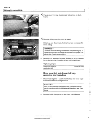 Page 958
721 -1 0 
/Airbag System (SRS) 
4 Pry up cover  from top of passenger  side airbag on dash- 
board. 
4 Remove airbag mounting  bolts (arrows) 
- Lift airbag and disconnect  electrical harness connector. Re- 
move 
airbag. 
WARNING- 
Store  the removed airbag unit  with the  soft pad  facing up. If 
stored  facing down,  accidental  deployment  could propel  it vi- 
olentlv into  the 
ail: causino inium 
- Installation is reverse of removal. Make sure wiring  harness 
is not  pinched  when  installing...