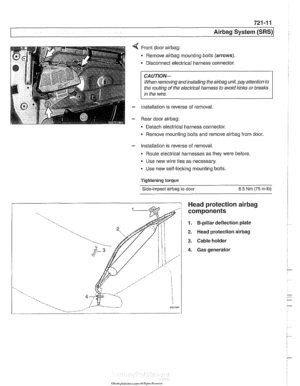 Page 959
721 -1 1 
Airbag System (SRS)~ 
Front door airbag: 
Remove airbag mounting bolts (arrows). 
Disconnect electrical  harness connector. 
CAUTIOI\C 
When removing andinstalling  the airbag unit, pay attention to 
the  routing 
of the  electrical harness to avoid kinks  or breaks 
in  the  wire. 
Installation is reverse  of removal, 
Rear door 
airbag: 
Detach electrical  harness connector. 
Remove  mounting  bolts and remove 
airbag from door. 
- Installation is reverse  of removal. 
Route electrical...