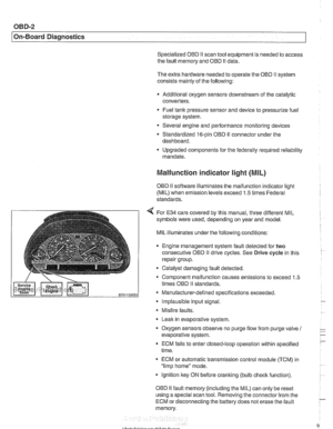 Page 962
OED-2 
On-Board  Diagnostics 
Specialized OED II scan tool equipment is needed  to access 
the  fault memory and 
OED I1 data. 
The  extra hardware needed  to operate the OED 
I1 system 
consists mainly  of the  following: 
* Additional  oxygen sensors downstream  of the  catalytic 
converters. 
Fuel  tank  pressure sensor  and device to pressurize 
fuel 
storage system. 
Several engine and performance  monitoring devices 
Standardized  16-pin 
OED II connector  under the 
dashboard. 
Upgraded...