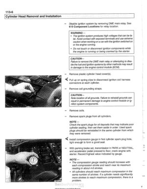 Page 100
11 3-6 
Cylinder Head Removal  and Installation 
- Disable ignition system  by removing  DME main relay.  See 
610 Component Locations  for  relay location. 
WARNING- 
. The  ignition  system  produces  high voltages  that can be  fa- 
tal. Avoid  contact with exposed terminals  and use 
exfreme 
caution when working  on a car with the ignition switched on 
or the engine running. 
Do  not  touch  or disconnect  ignition 
components while 
the engine is running  or being cranked  by the starter. 
Failure...