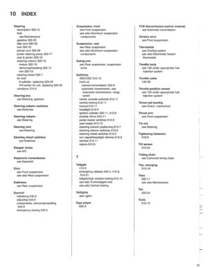 Page 1000
Steering description  300-10 
liuid  see Maintenance 
gearbox 
320-25 
idler arm 320-30 
lock 320-12 
pitman arm 320-28 power  steering  pump 320-17 
rack & pinion 320-19 
steering column 320-10 motors 320-16 
removinglinstalling 320-14 
trim 320-10 
steerino wheei 320-7 tie rods- 
6-cvlinder, reelacinq 320-22 
V- center tie rod, replacing 320-32 
variations 310-5 
Steering box 
see Steering,  gearbox 
Steering  column switches 
see Switches 
Steering  column 
see  Steering 
Steering  lock 
see Steering...