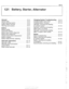 Page 367
121-1 
121 Battery. Starter. Alternator 
General ........................... .I2 1.2 
Special tools ........................ .I2 1.2 
Engine electrical system ............... .I2 1.2 
Battery Safety Terminal ............... .I2 1.3 
Warnings and cautions ................. 121 -4 
Battery ............................ 121-5 
Battery testing ...................... .I2 1.5 
Hydrometer testing ................... .I2 1.5 
Battery open-circuit voltage test ......... .I2 1.6 
Battery load voltage test...