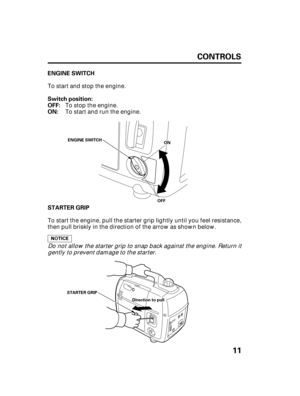 Page 1311 CONTROLS
ENGINE SWITCH
STARTER GRIP Switch position:
OFF:
ON:
OOFFFF
OONN ENGINE SWITCH
STARTER GRIP
DDiirreeccttiioonnttooppuullll
To start and stop the engine.
To stop the engine.
To start and run the engine.
Do not allow the starter grip to snap back against the engine. Return it
gently to prevent damage to the starter.
To start the engine, pull the starter grip lightly until you feel resistance,
then pull briskly in the direction of the arrow as shown below.
06/12/21 09:12:58 31Z07602_012 