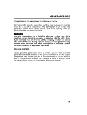 Page 1917 GENERATOR USE
CONNECTIONS TO A BUILDING ELECTRICAL SYSTEM
Improper connections to a building electrical system can allow
electrical current from the generator to backfeed into the utility lines.
Such backfeed may electrocute utility company workers or others
who contact the lines during a power outage, and the generator may
explode, burn, or cause fires when utility power is restored. Consult
the utility company or a qualified electrician.
GROUND SYSTEM Connections for standby power to a building...