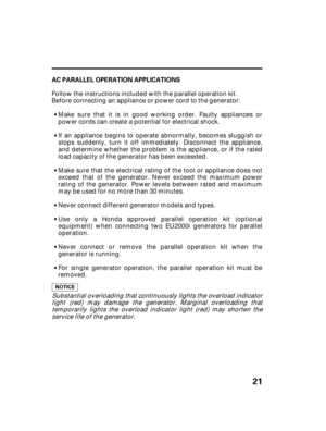 Page 2321
AC PARALLEL OPERATION APPLICATIONS
Substantial overloading that continuously lights the overload indicator
light (red) may damage the generator. Marginal overloading that
temporarily lights the overload indicator light (red) may shorten the
service life of the generator.
For single generator operation, the parallel operation kit must be
removed. Never connect or remove the parallel operation kit when the
generator is running. Use only a Honda approved parallel operation kit (optional
equipment) when...