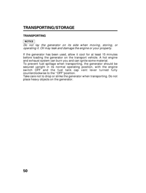 Page 5250 TRANSPORTING/STORAGE
TRANSPORTING
Take care not to drop or strike the generator when transporting. Do not
place heavy objects on the generator. To prevent fuel spillage when transporting, the generator should be
secured upright in its normal operating position, with the engine
switch OFF and the fuel tank cap vent lever turned fully
counterclockwise to the ‘‘OFF’’position. If the generator has been used, allow it cool for at least 15 minutes
before loading the generator on the transport vehicle. A hot...